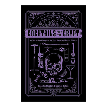 COCKTAILS FROM THE CRYPT: TERRIFYING YET DELICIOUS CONCOCTIONS INSPIRED BY YOUR FAVORITE HORROR FILMS
